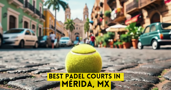 Best Padel Courts in Mérida, MX