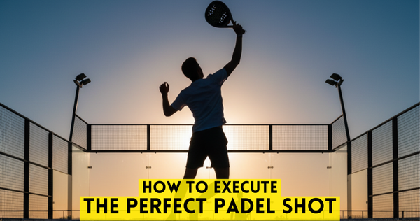 How to Execute the Perfect Padel Shot