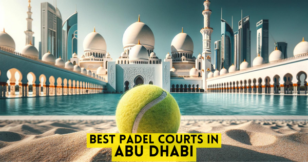 Best Padel Courts in Abu Dhabi