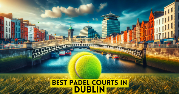 Best padel courts in Dublin