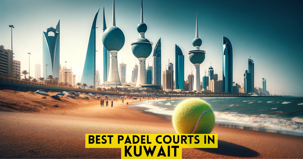 Best Padel Courts in Kuwait