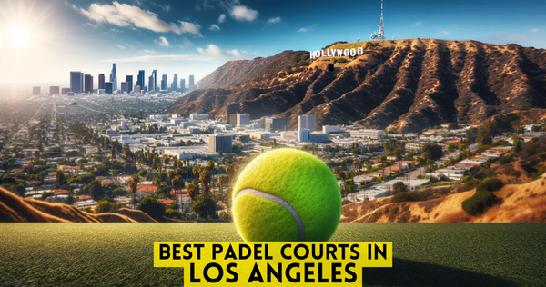 Best padel courts in Los Angeles