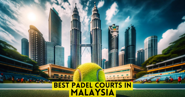 Best Padel Courts in Malaysia