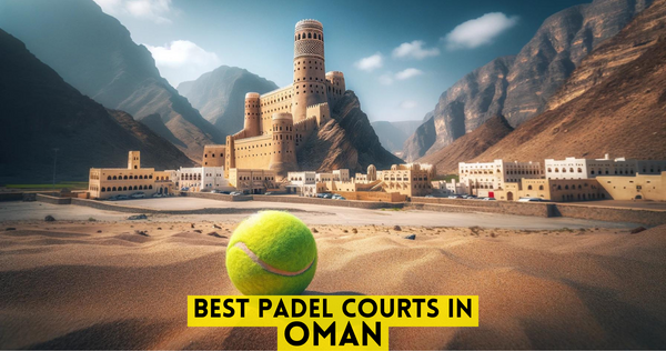 Best Padel Courts in Oman