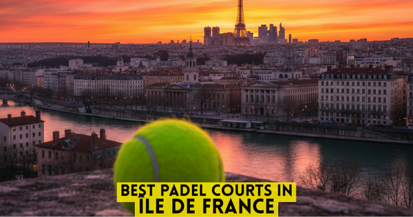 Best Padel Courts in Île de France