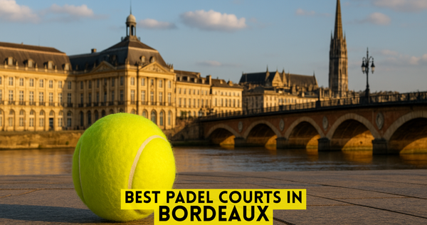 Best Padel Courts in Bordeaux
