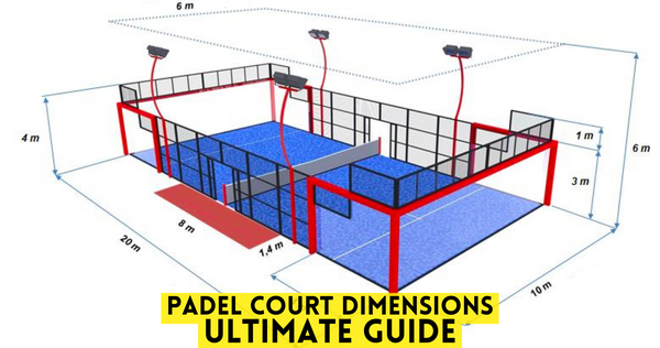 The Comprehensive Guide to Padel Court Dimensions