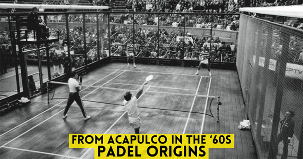 Uncovering the Origins of Padel: From Mexican Beginnings to Worldwide Popularity